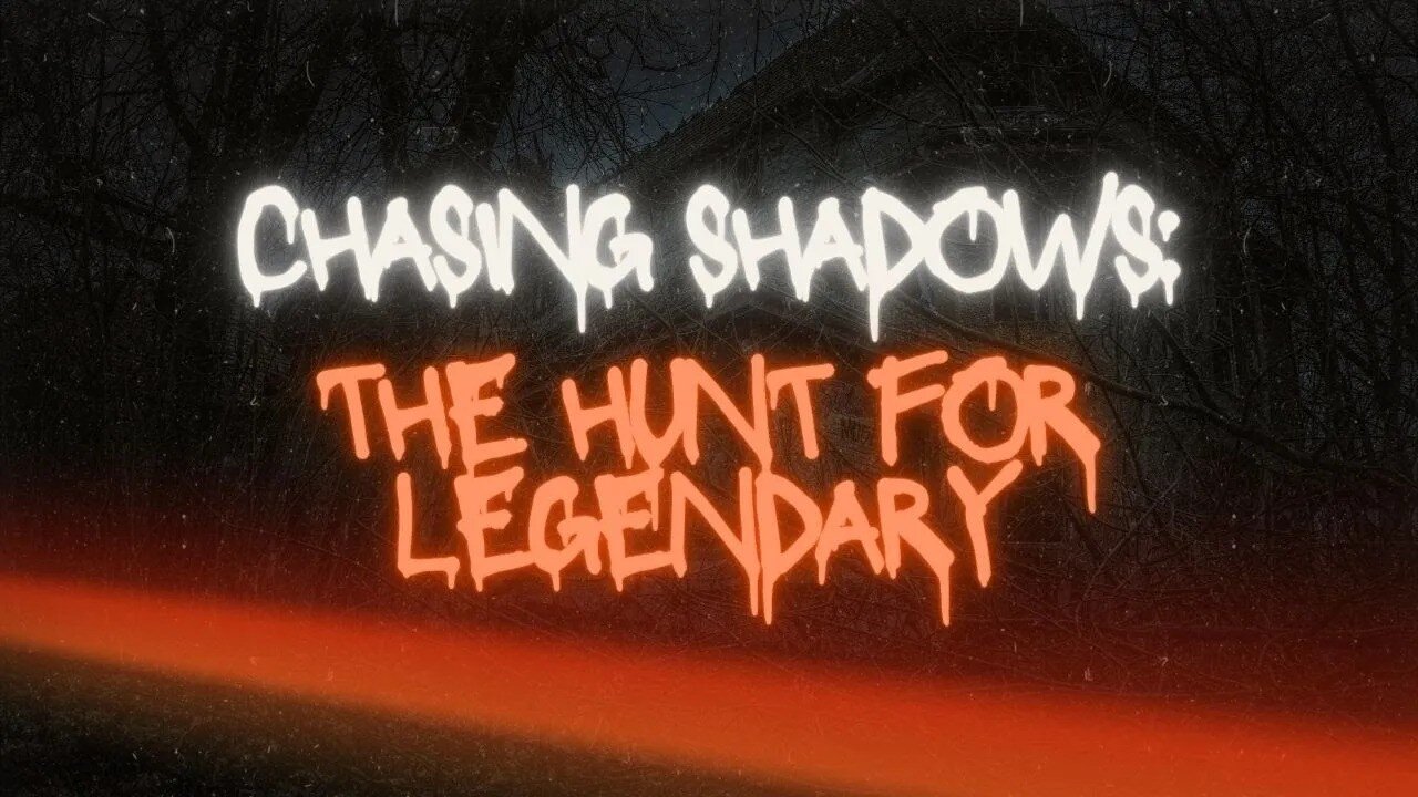 Chasing Shadows: The Hunt for Legendary