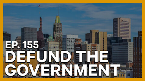 Defund the Government | Ep. 155