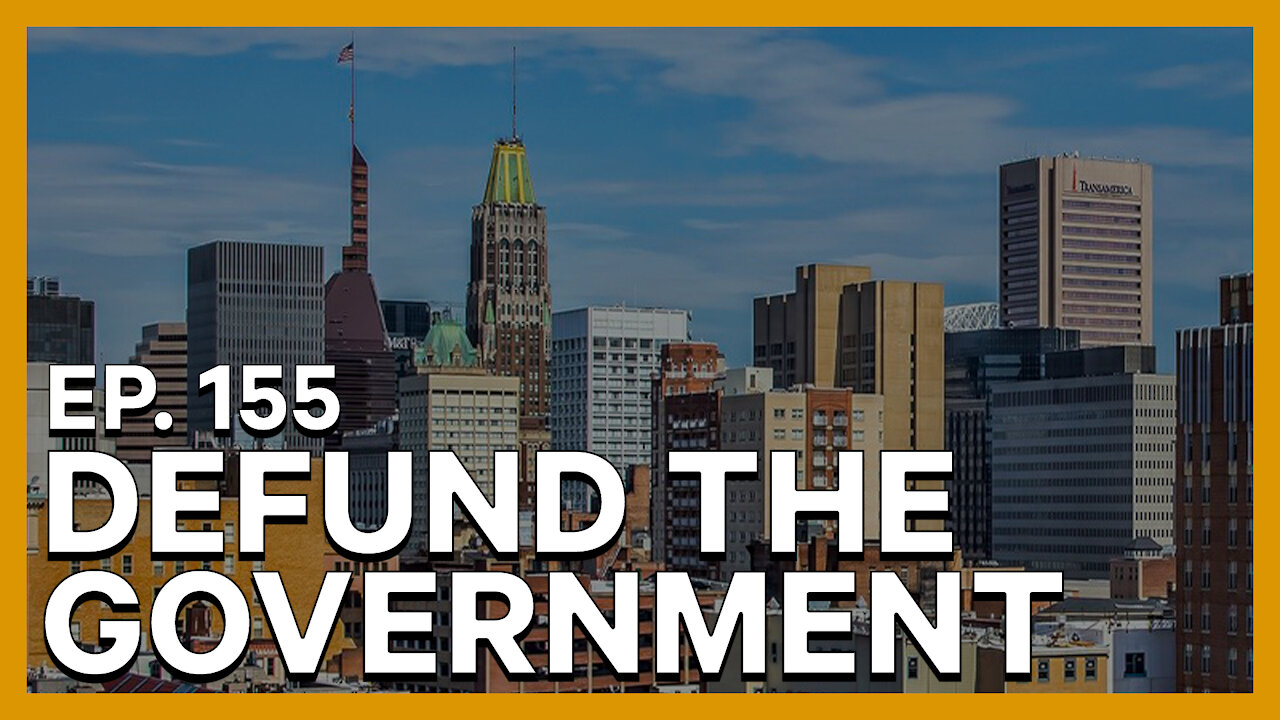 Defund the Government | Ep. 155