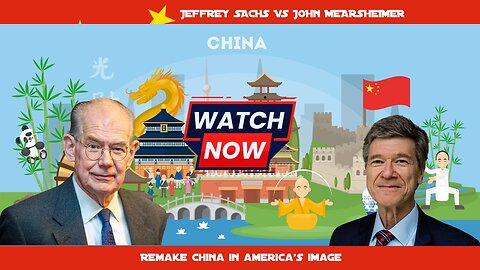 Remake China in America's Image: John Mearsheimer Vs Jeffrey Sachs