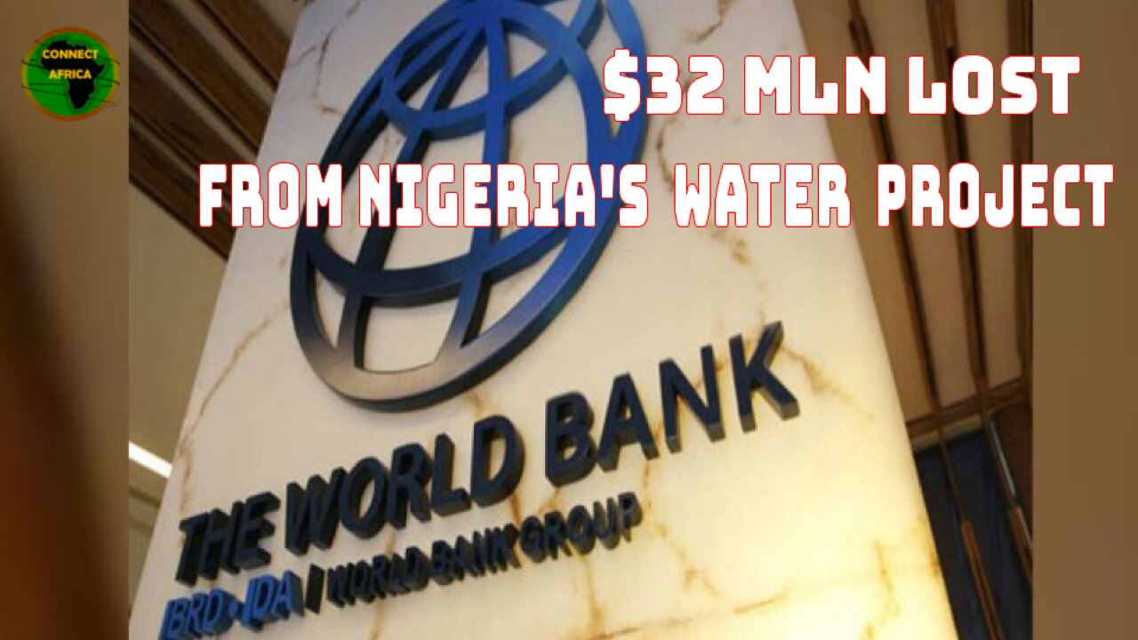 WORLD BANK REVEALS $32 MLN MISSING IN NIGERIA'S WATER PROJECT