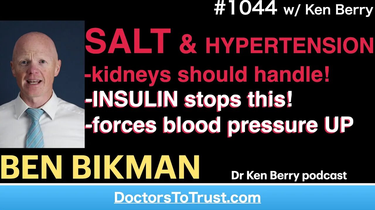 BEN BIKMAN | SALT & HYPERTENSION -kidneys should handle-INSULIN stops this!-forces blood pressure UP