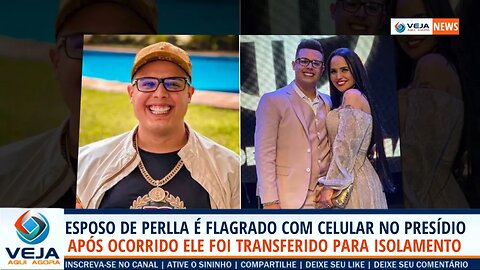 ESPOSO DE PERLLA É FLAGRADO COM CELULAR NO PRESÍDIO E VAI PARA O ISOLAMENTO