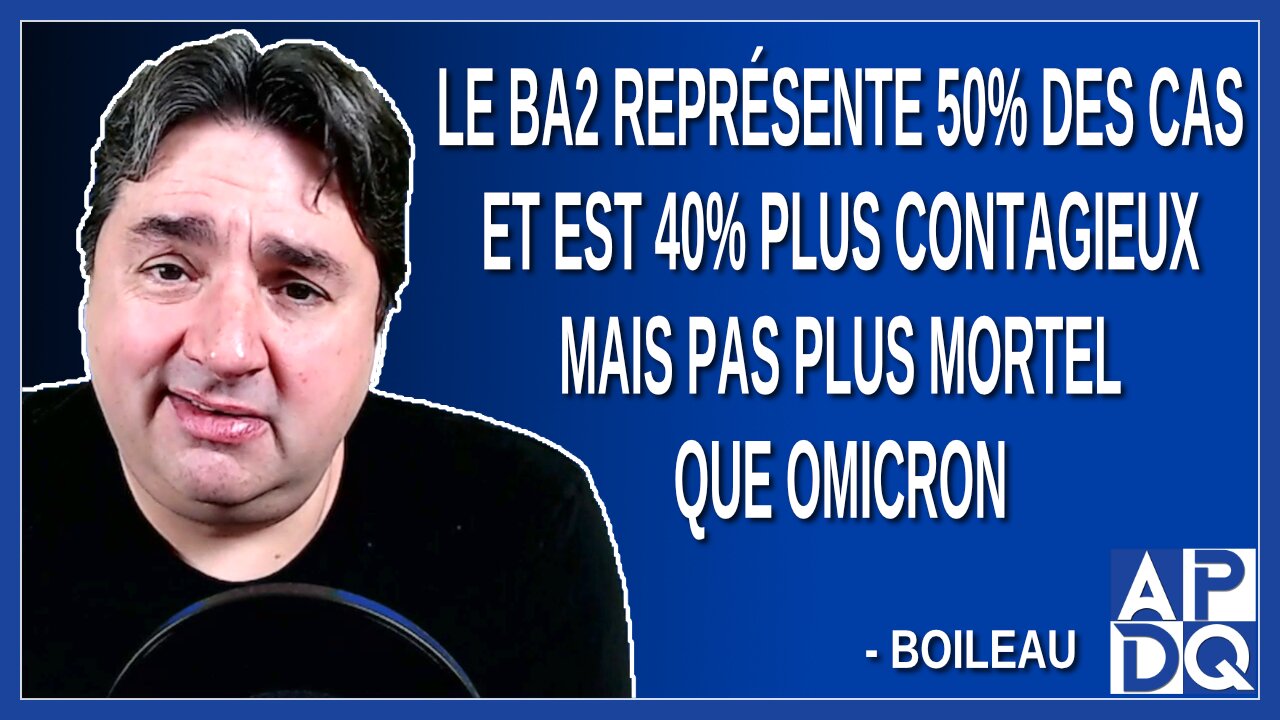 Le BA2 représente 50% des cas et est 40% plus contagieux mais pas plus mortel que Omicron.