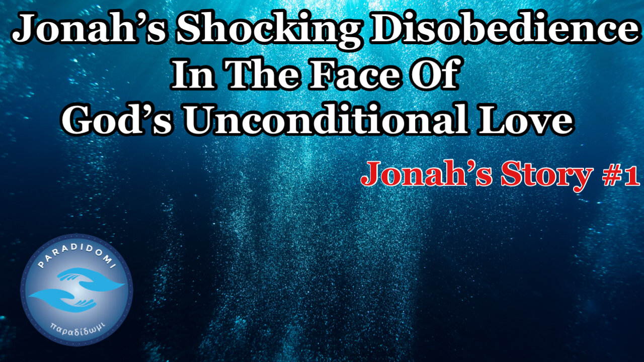Jonah's Shocking Disobedience In The Face Of God's Unconditional Love