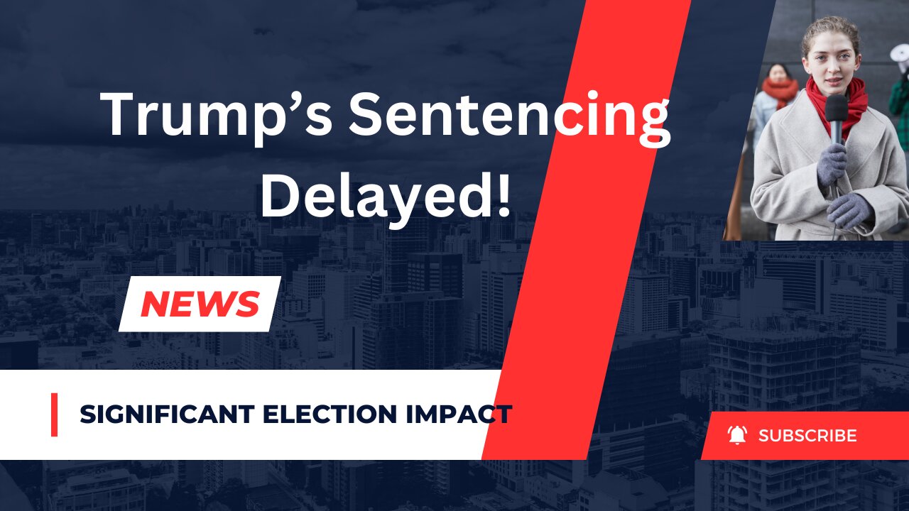 Major Delay in Trump's Sentencing: What It Means for the Election