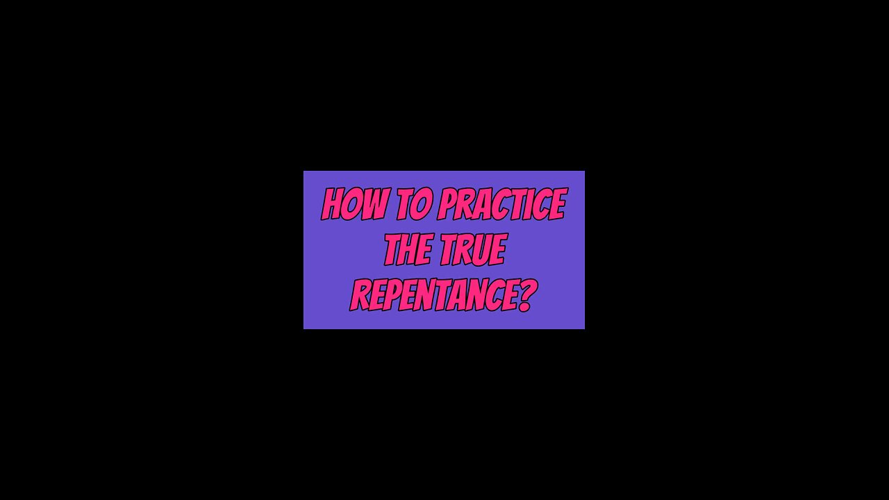 How To Practice True Repentance? 🥰