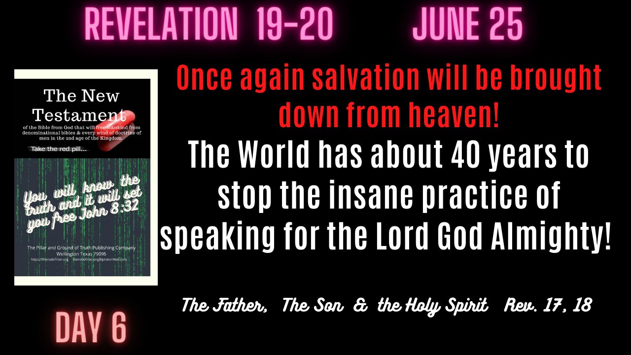 Revelation 19-20 The world has 40 years to stop the insanity of speaking for the Lord God Almighty!