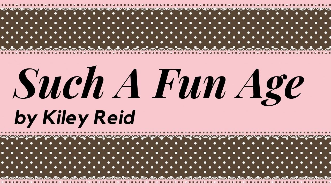 SUCH A FUN AGE by Kiley Reid