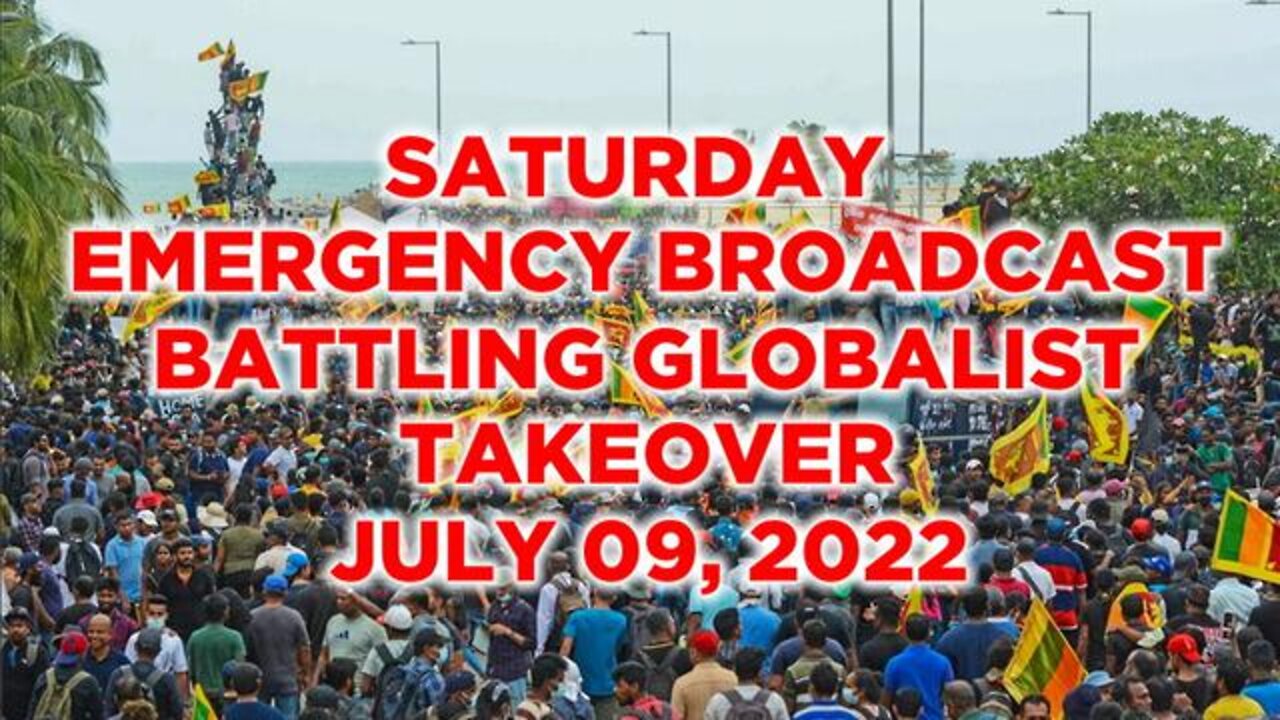 SATURDAY EMERGENCY BROADCAST! SRI LANKA OVERTHROWN - EU FARMERS BATTLING GLOBALIST TAKEOVER