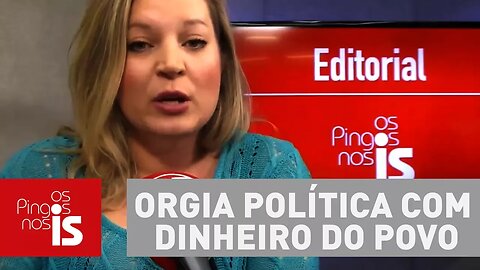 Editorial: Deputados querem pagar orgia política com dinheiro do povo