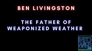 Ben Livingston: The Father Of Weaponized Weather