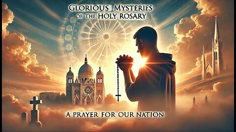 Glorious Mysteries of the Holy Rosary: A Prayer for Our Nation