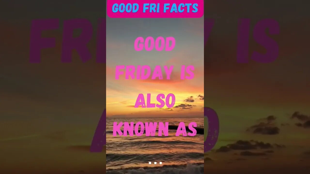 GOOD FRIDAY FACTS PART 1