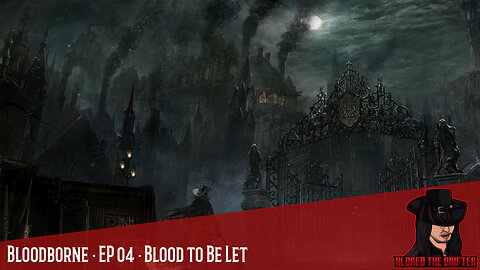 Bloodborne · EP 04 · Blood to Be Let