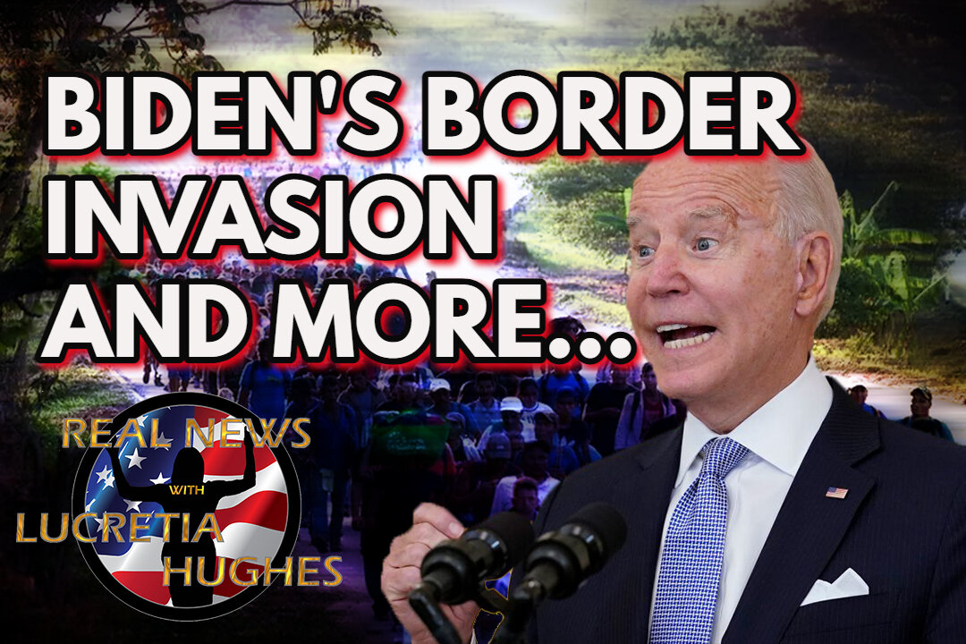 Biden's Border Invasion And More... Real News with Lucretia Hughes