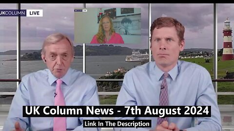 UK Column News - 7th August 2024