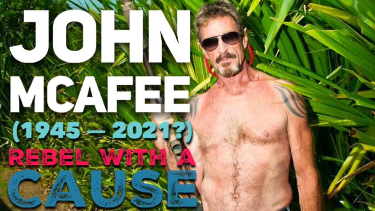 John McAfee (1945-2021?) - REBEL WITH A CAUSE