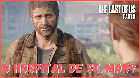 O Hospital de St. Mary | The Last Of Us Part II NOVO JOGO +