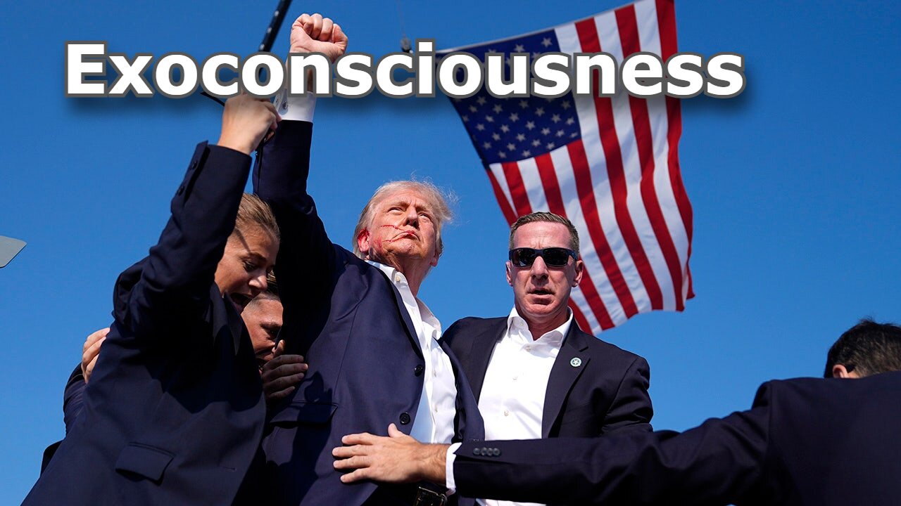 How Exoconsciousness Can Help After the Shots Fired at Trump - Part 1 of 4