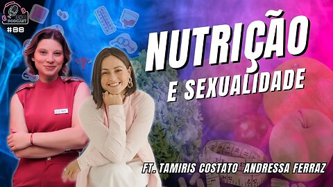 NUTRIÇÃO E SEXUALIDADE | Ft. Andressa Ferraz e Tamiris Costato - Leão Podcast #88