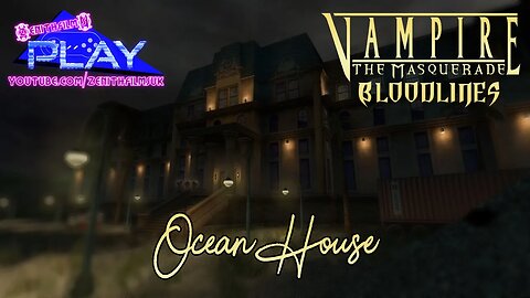 Zenithfilms Plays - 'Ocean House' Vampire The Masquerade: Bloodlines.'