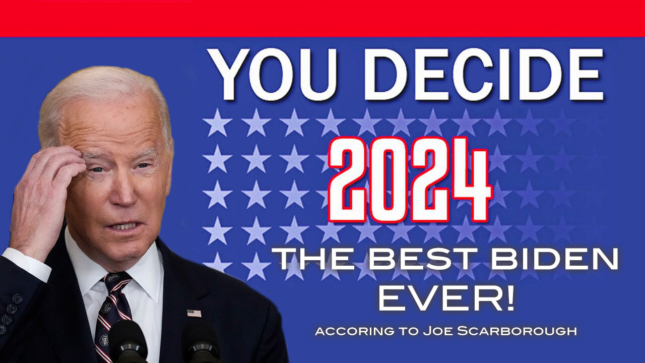 The Best Biden EVER! According to Joe Scarborough . . .