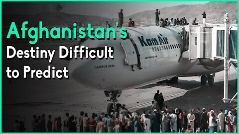 Afghanistan's Destiny Difficult to Predict