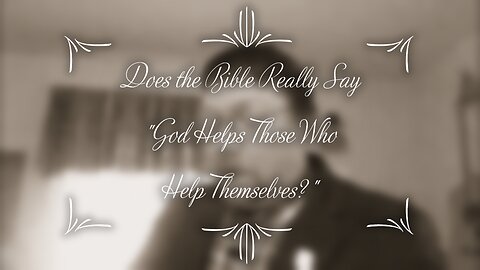 Does the Bible Really Say, "God Helps Those Who Help Themselves?"