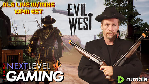 NLG Live w/Mike: Evil West - True Cowboys are the Ones Who Aren’t Afraid to Get Dirty.