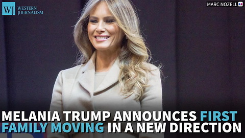 Melania Trump Announces First Family Moving In A New Direction