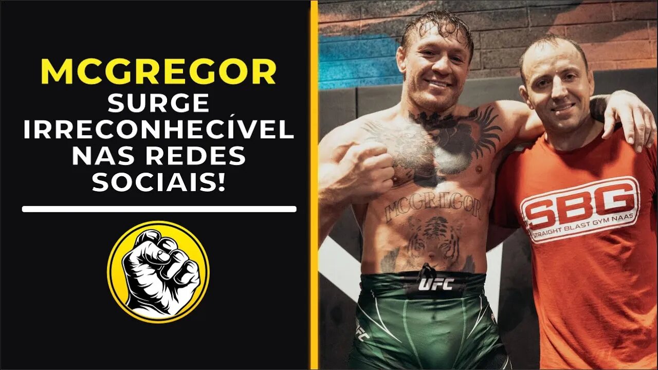 MCGREGOR APARECE IRRECONHECÍVEL NAS REDES SOCIAIS!