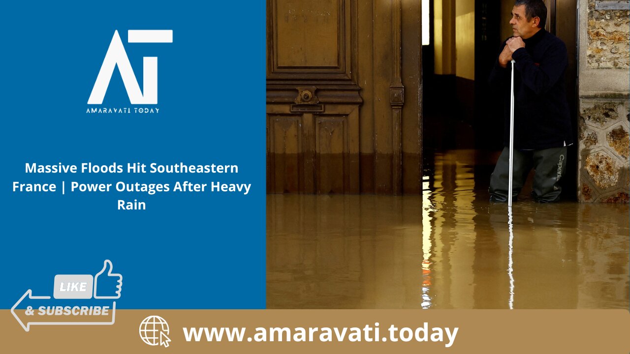 Massive Floods Hit Southeastern France Power Outages After Heavy Rain | Amaravati Today