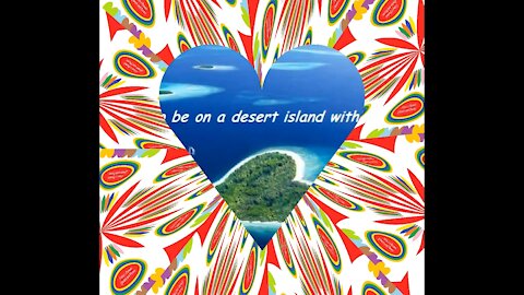 I want to be with you on a desert island with you [Quotes and Poems]