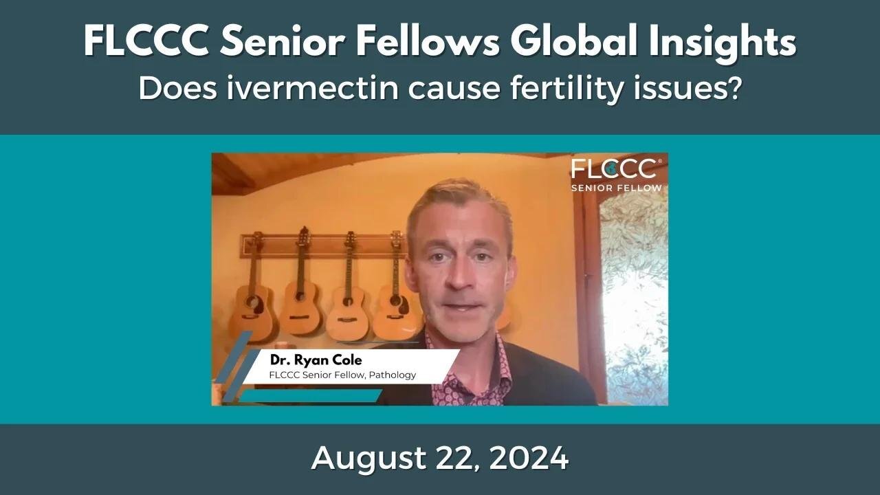 Ivermectin and Fertility: FLCCC Senior Fellow Dr. Ryan Cole Shares His Thoughts