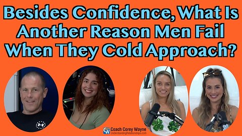 Besides Confidence, What Is Another Reason Men Fail When They Cold Approach?