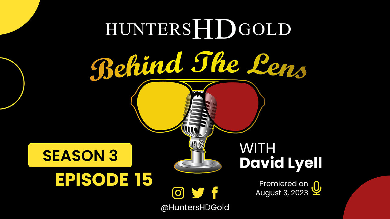 David Lyell, Episode 164, Hunters HD Gold Behind the Lens