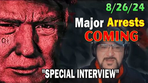 Major Decode Situation Update 8/26/24: "Major Arrests Coming: SPECIAL INTERVIEW"