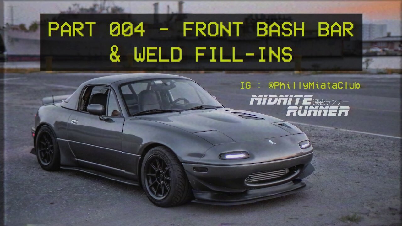 Mazda Miata MX-5 - Midnite Runner - 004 Front Bash Bar & Weld Fill-ins