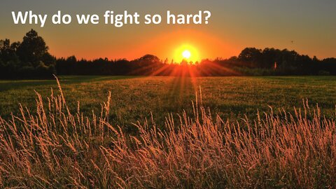 Sermon Only | Why do we fight so hard? | 20220710