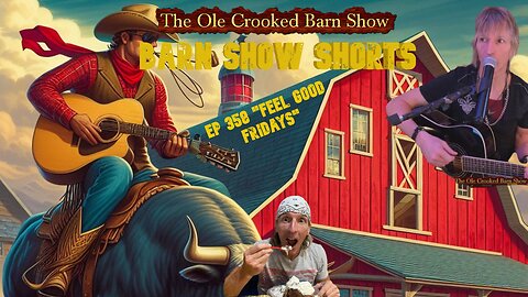 "Barn Show Shorts" Ep. #358 “Feel Good Fridays”