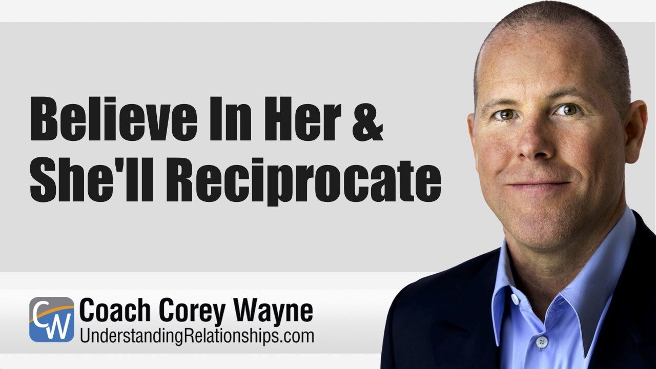 Believe In Her & She'll Reciprocate