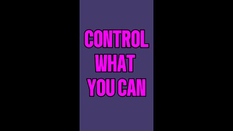 Control What You Can 🥰