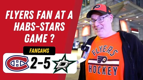 FLYERS FAN AT A HABS-STARS GAME ? | MTL 2-5 DAL | FANCAM