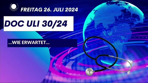 July 26, 2024..🚑🇪🇺 ...DOC ULI...30/24…"..WIE ERWARTET.."..🇪🇺🚑..🇨🇭🇦🇹🇩🇪