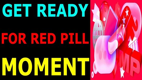 GET READY FOR RED PILL MOMENT - TRUMP NEWS