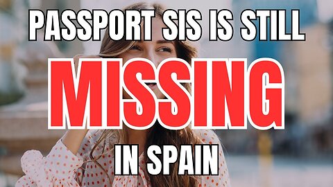 Passport Sis is still Missing in Spain