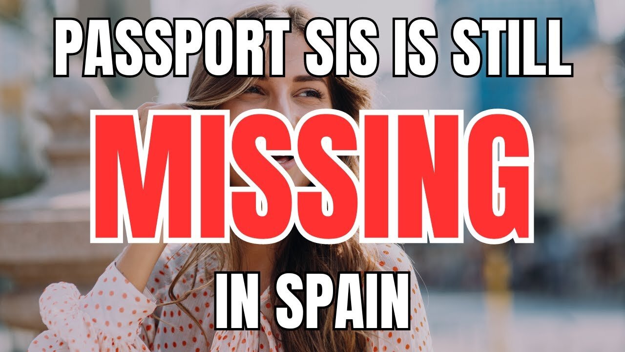 Passport Sis is still Missing in Spain