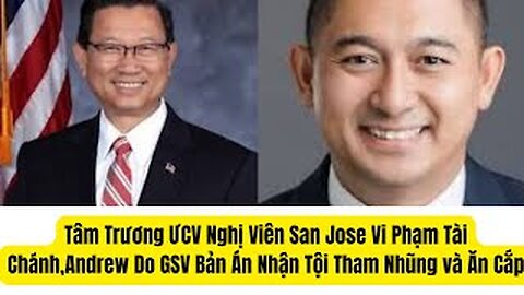 Tâm Trương ƯCV Nghị Viên Bị Tội Tài Chánh,GSV Andrew Dỗ Bị Tội Tham Nhũng Và Ăn Cắp Tiền