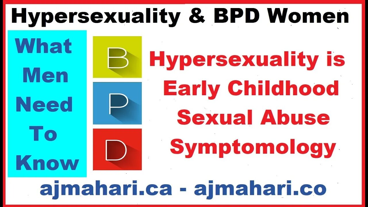 Borderline Women and Hypersexuality Part 2 - What Men Need to Know | A.J. Mahari